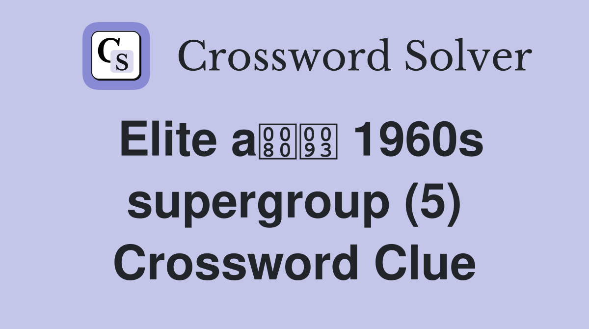 Elite a 1960s supergroup (5) Crossword Clue