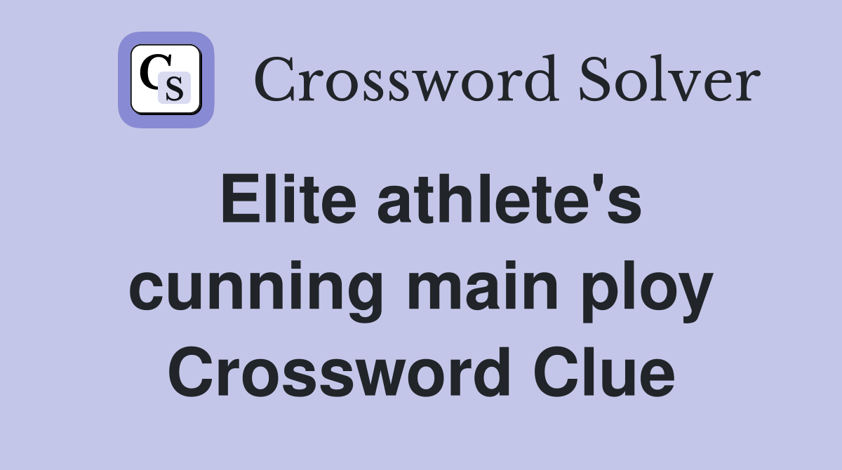 Elite athlete's cunning main ploy Crossword Clue
