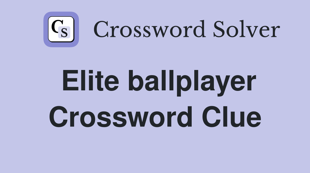 Elite ballplayer Crossword Clue