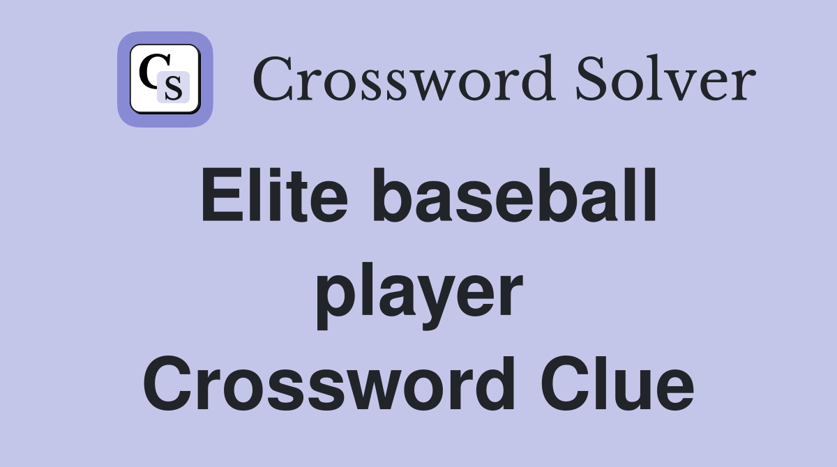 Elite baseball player Crossword Clue