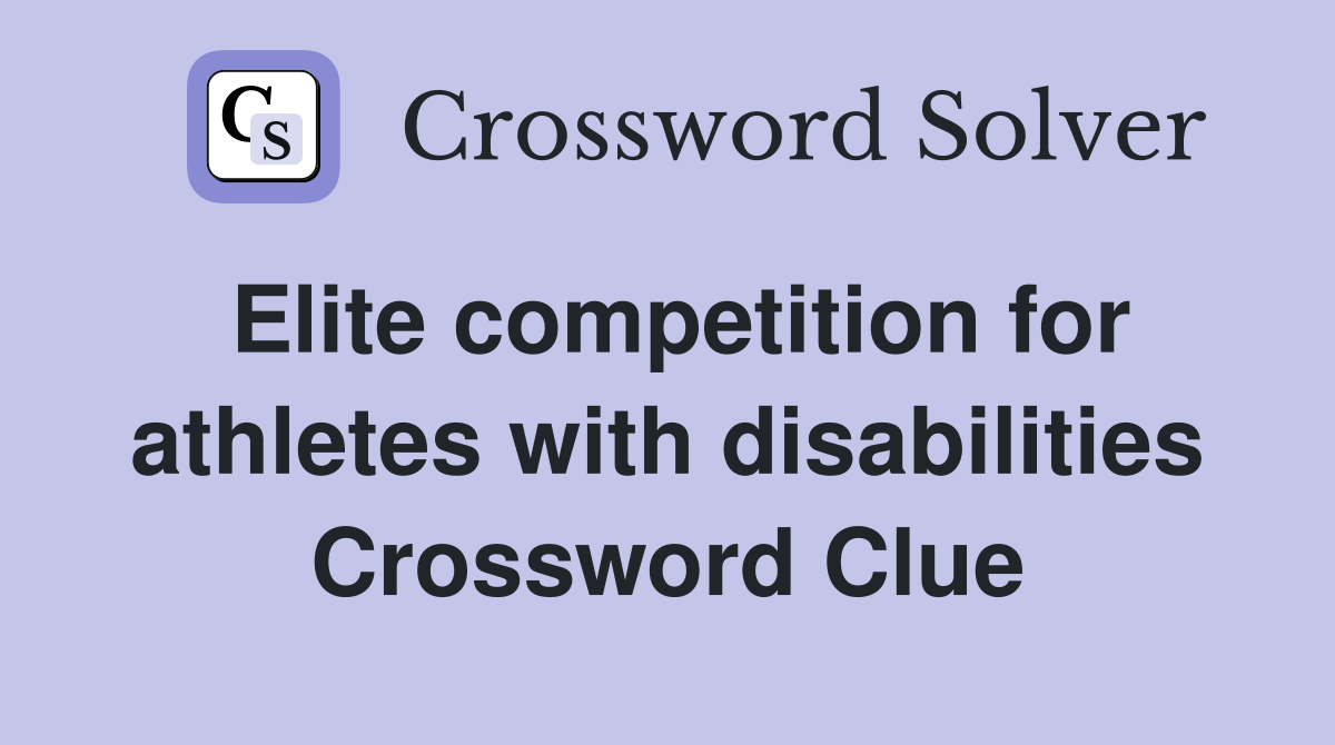 Elite competition for athletes with disabilities Crossword Clue