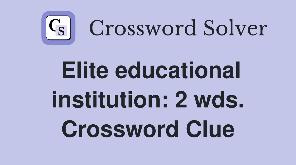 Elite educational institution: 2 wds. Crossword Clue