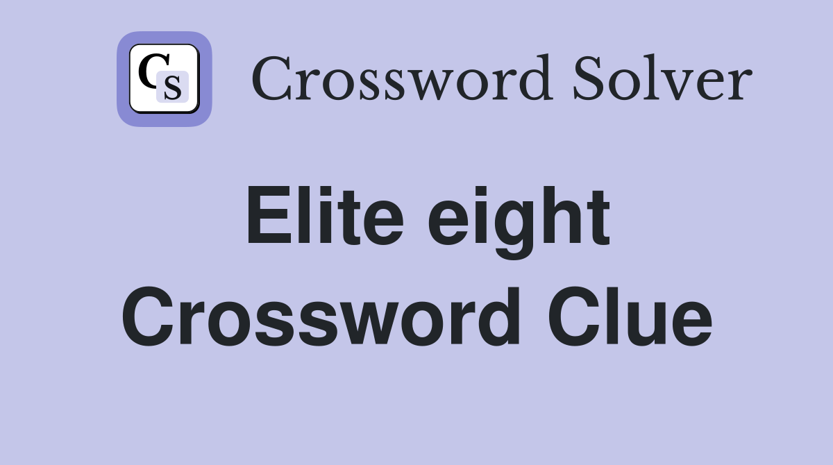 Elite eight Crossword Clue