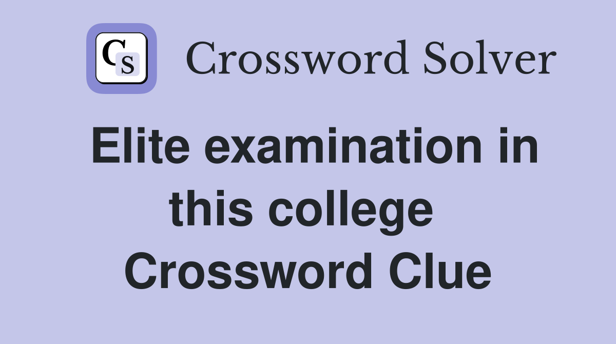 Elite examination in this college  Crossword Clue