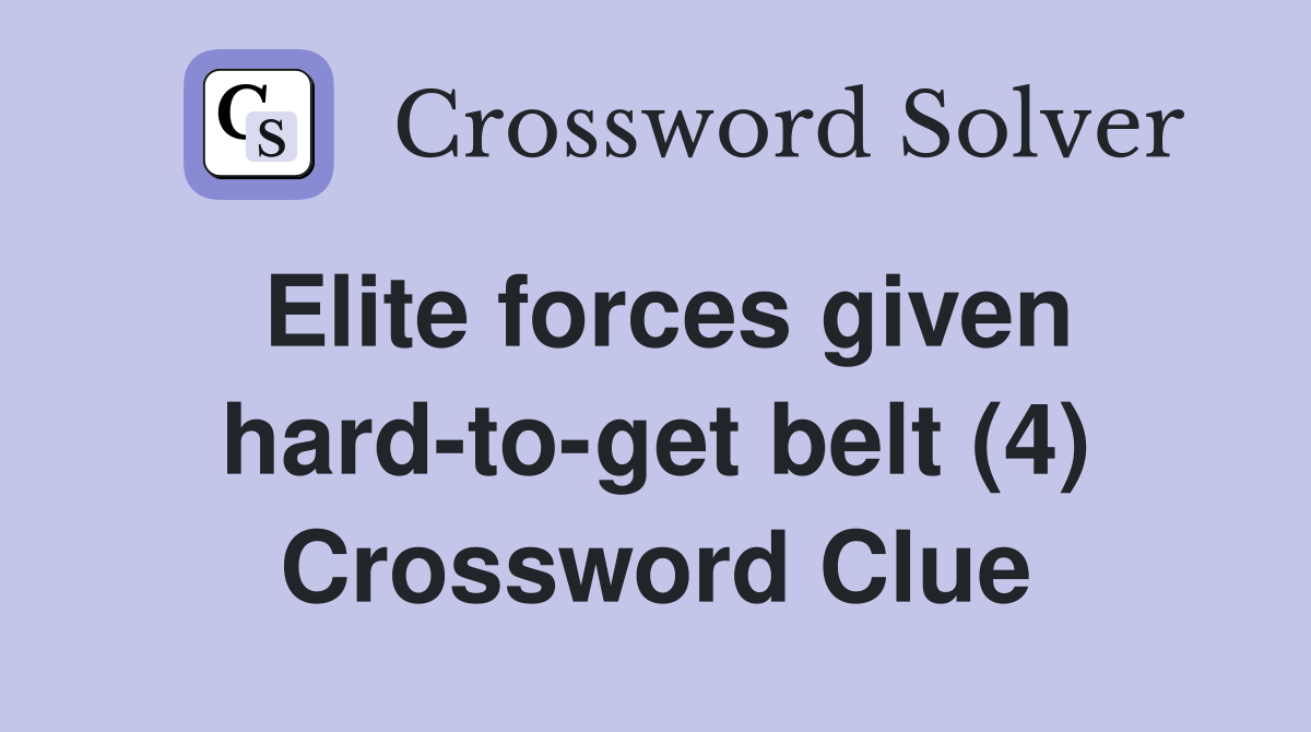 Elite forces given hard-to-get belt (4) Crossword Clue