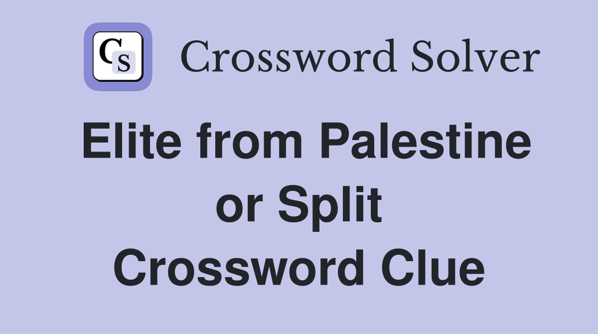 Elite from Palestine or Split Crossword Clue
