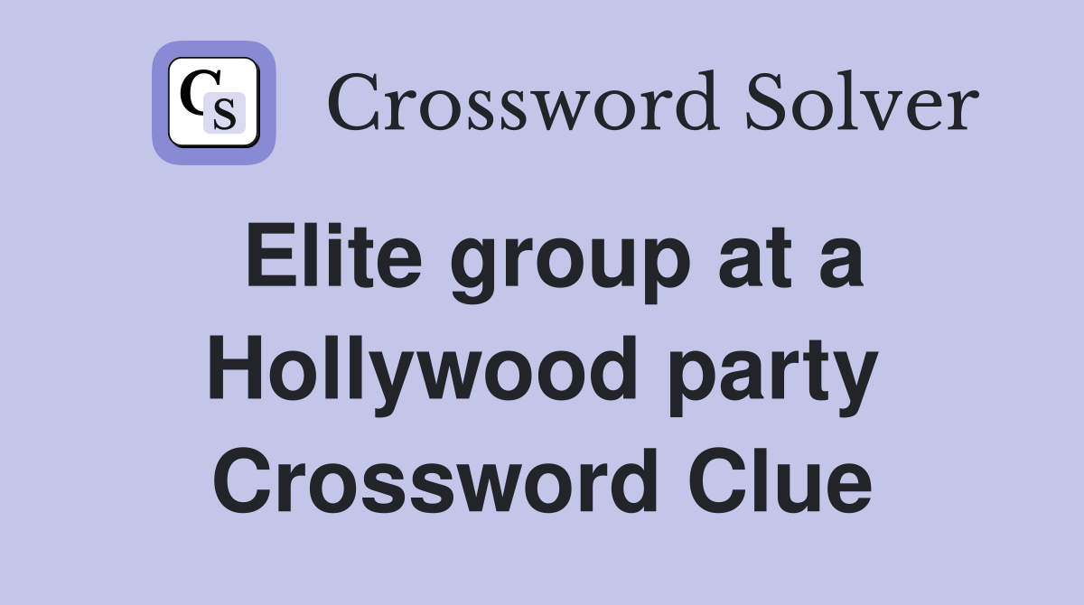 Elite group at a Hollywood party Crossword Clue
