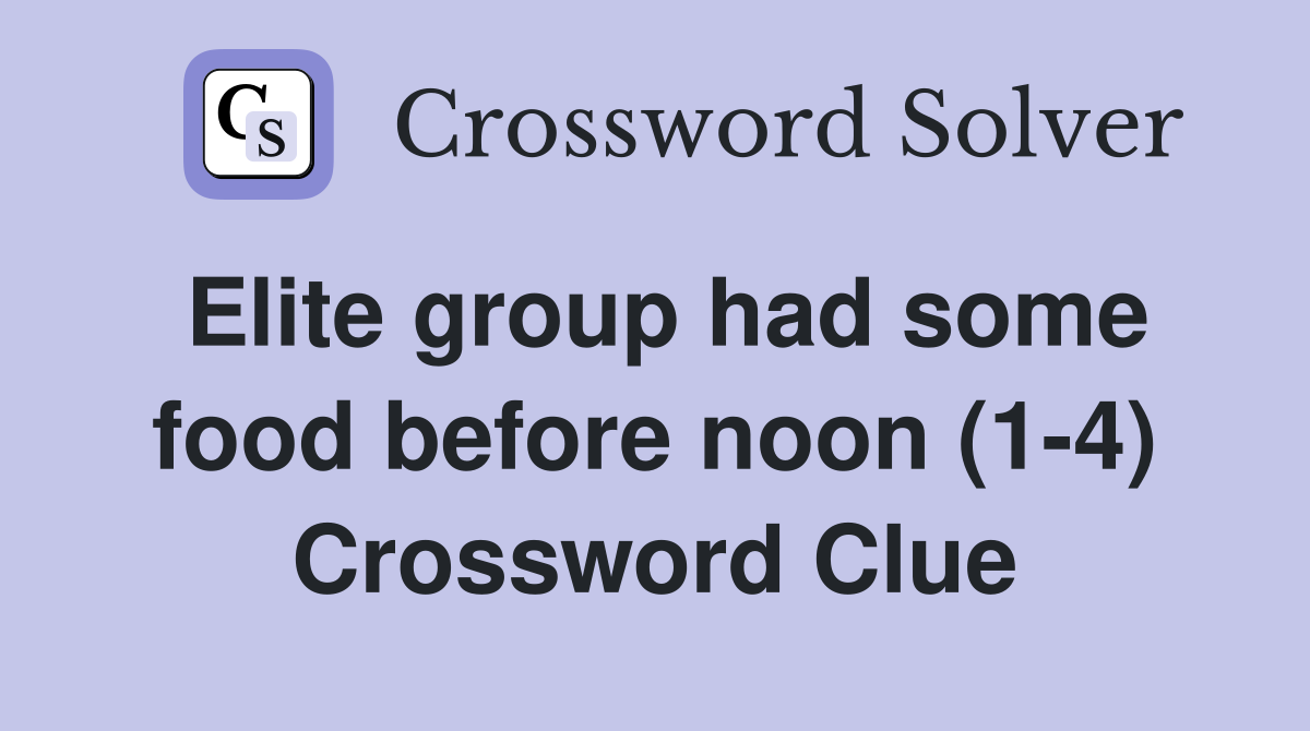 Elite group had some food before noon (1-4) Crossword Clue