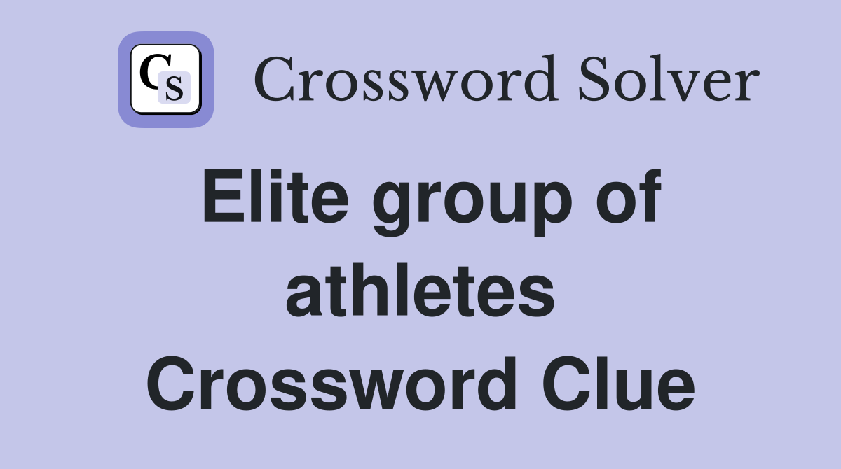 Elite group of athletes Crossword Clue