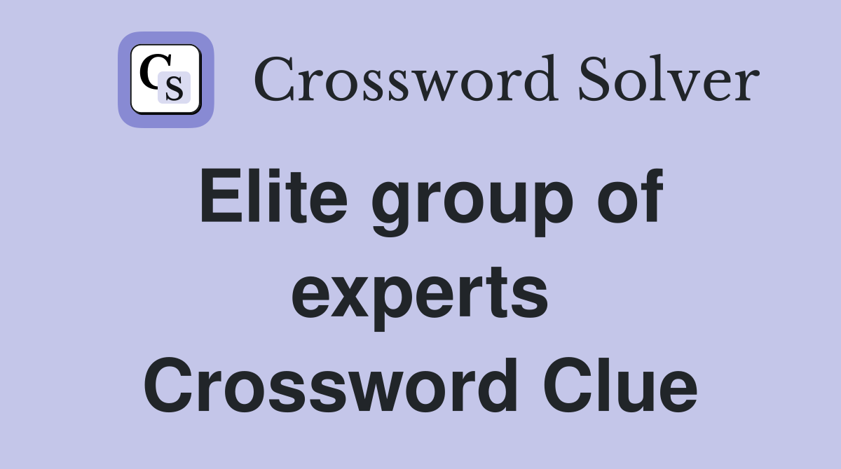 Elite group of experts Crossword Clue