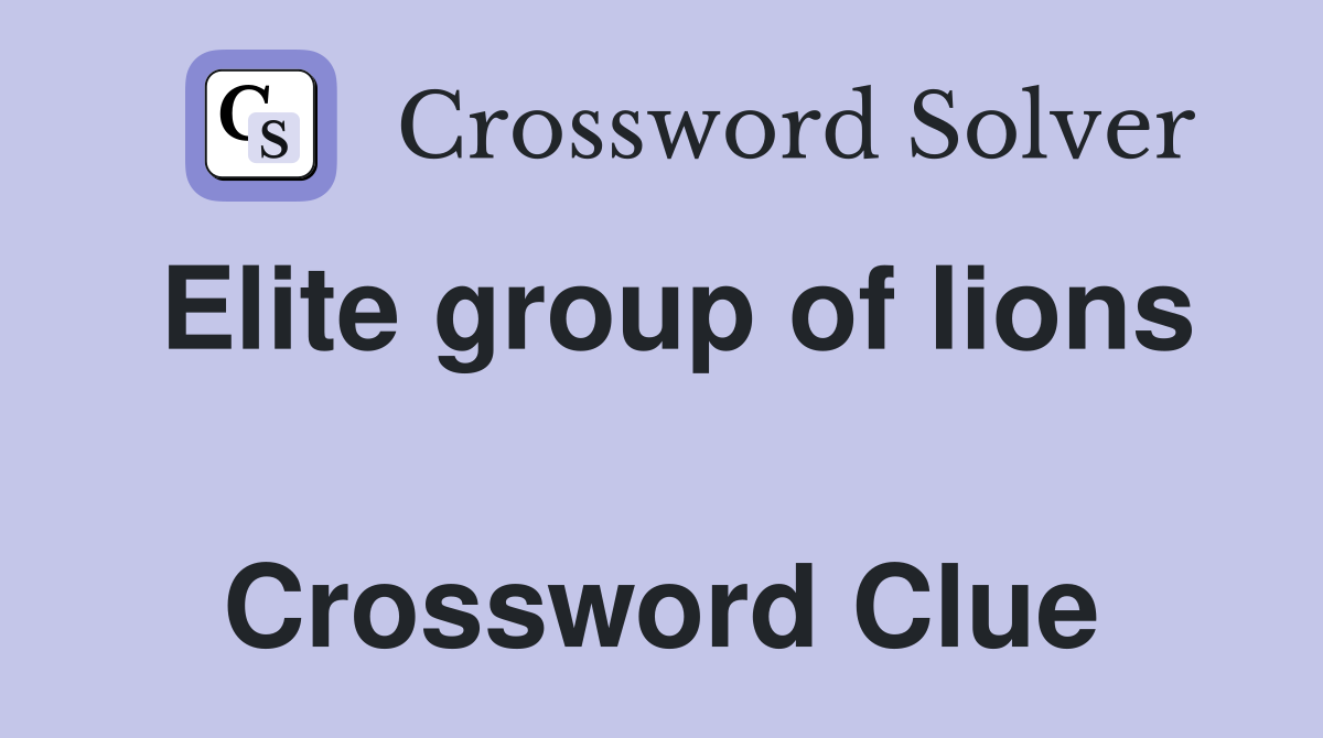 Elite group of lions  Crossword Clue