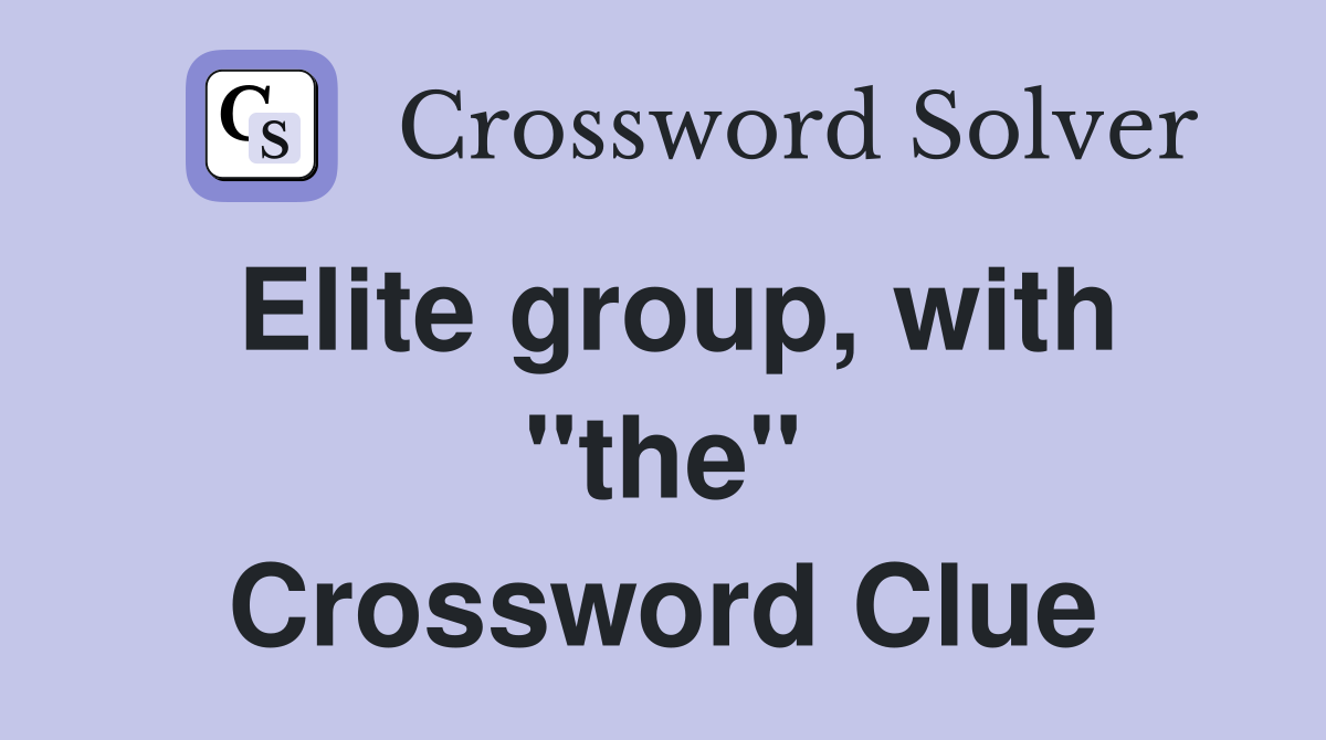 Elite group, with "the" Crossword Clue