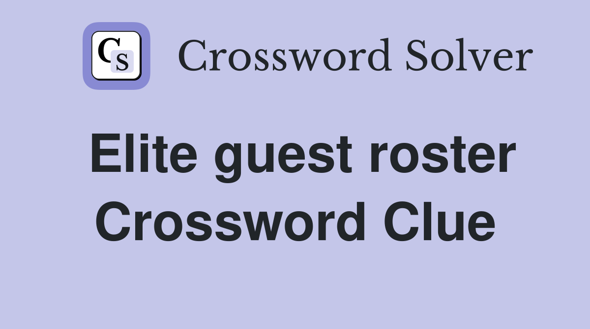 Elite guest roster Crossword Clue