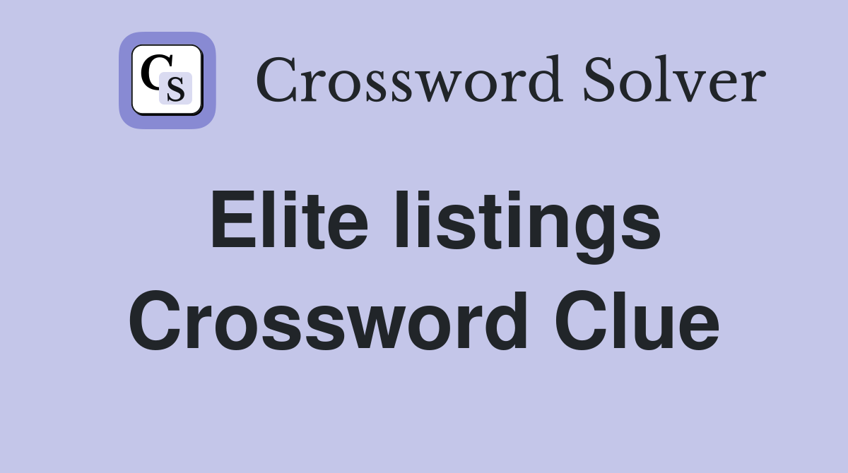 Elite listings Crossword Clue