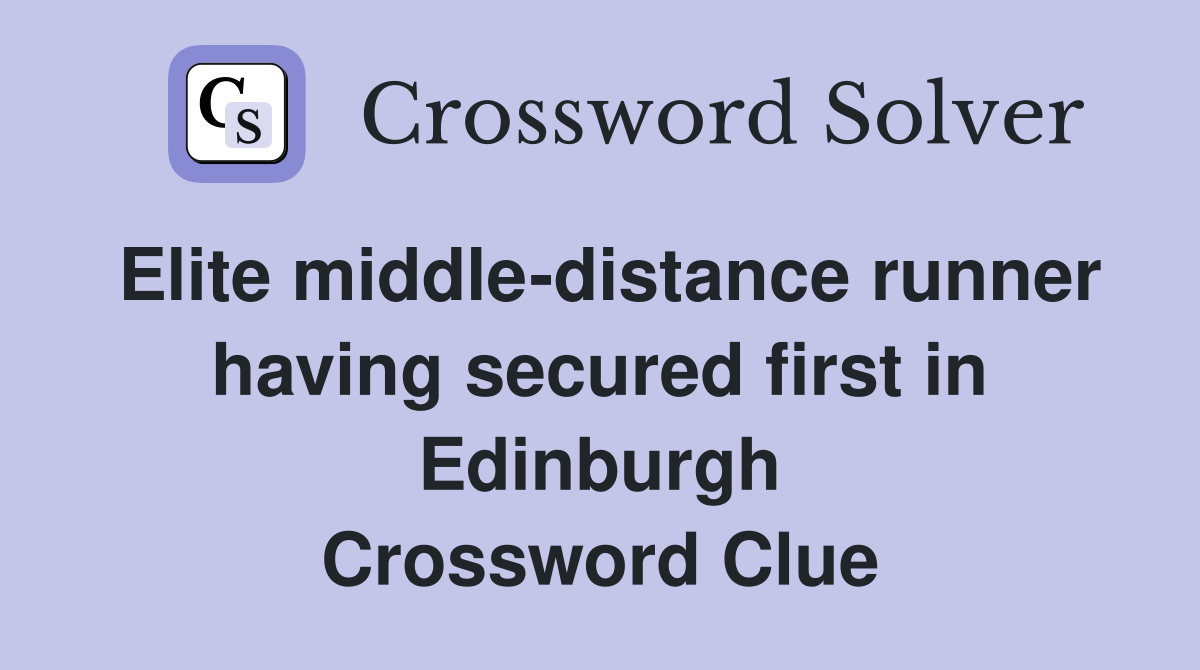 Elite middle-distance runner having secured first in Edinburgh Crossword Clue