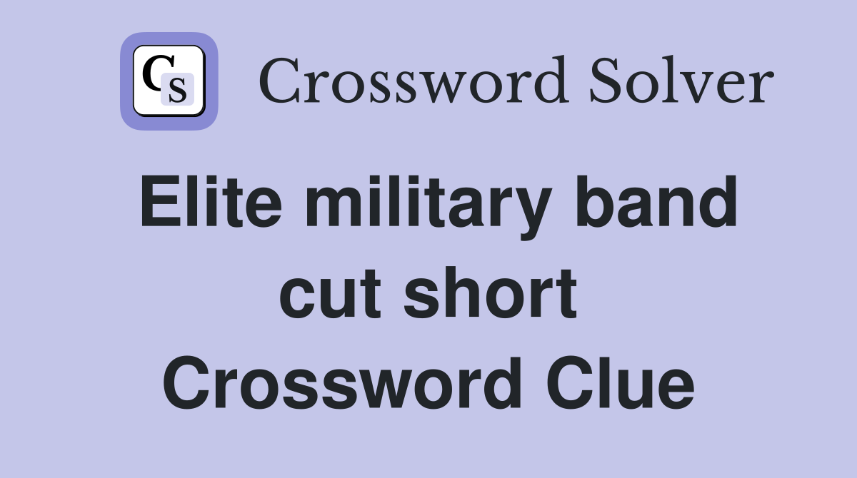 Elite military band cut short Crossword Clue