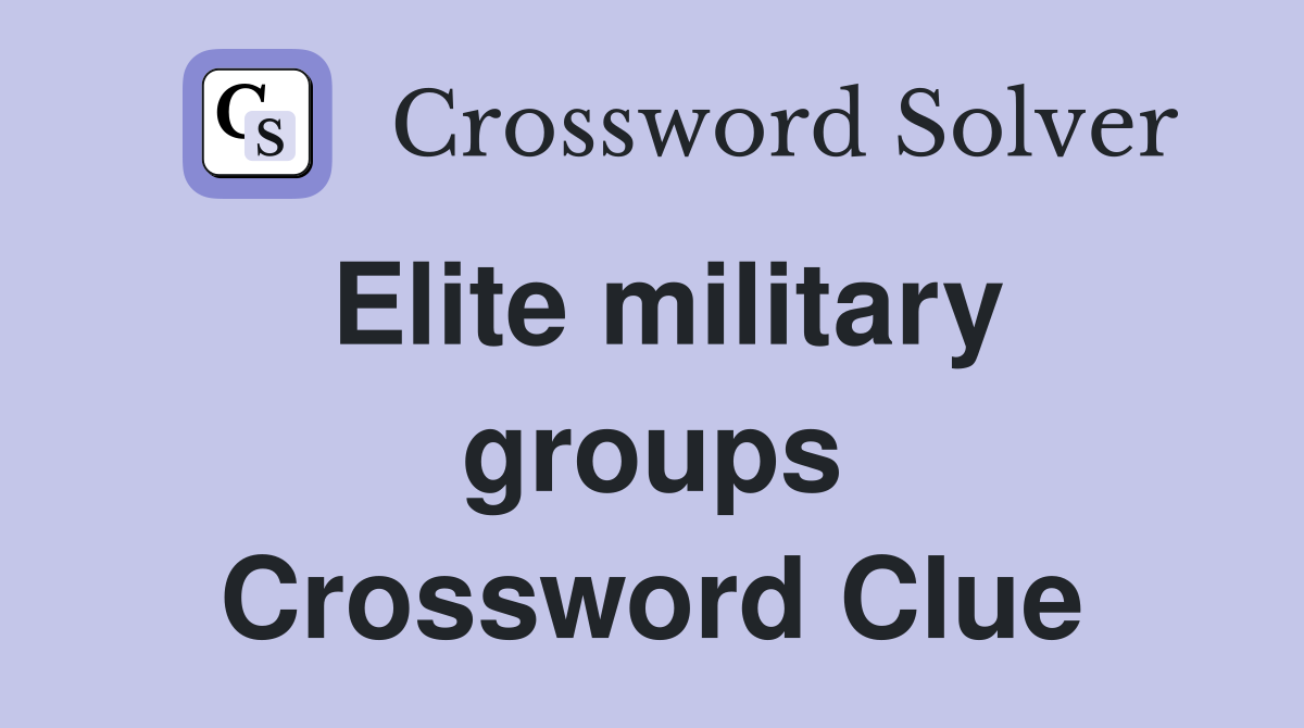 Elite military groups Crossword Clue