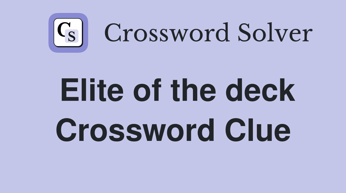 Elite of the deck Crossword Clue