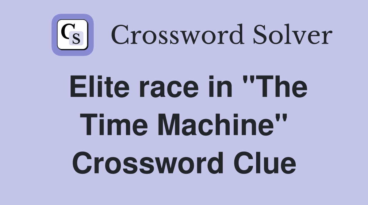 Elite race in "The Time Machine" Crossword Clue
