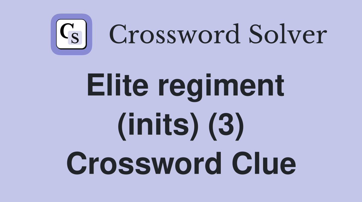 Elite regiment (inits) (3) Crossword Clue