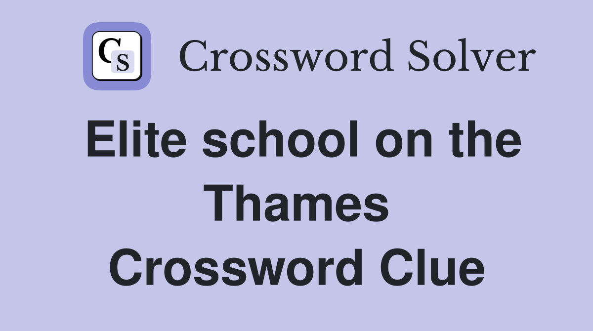 Elite school on the Thames Crossword Clue