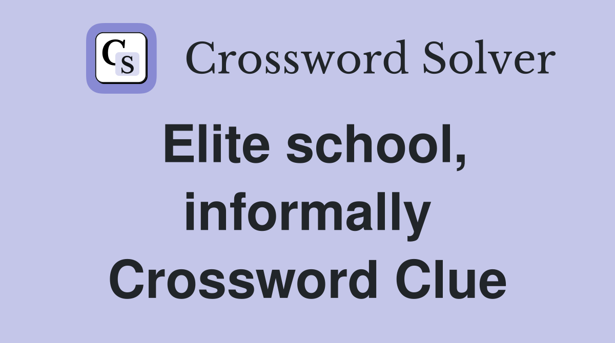 Elite school, informally Crossword Clue