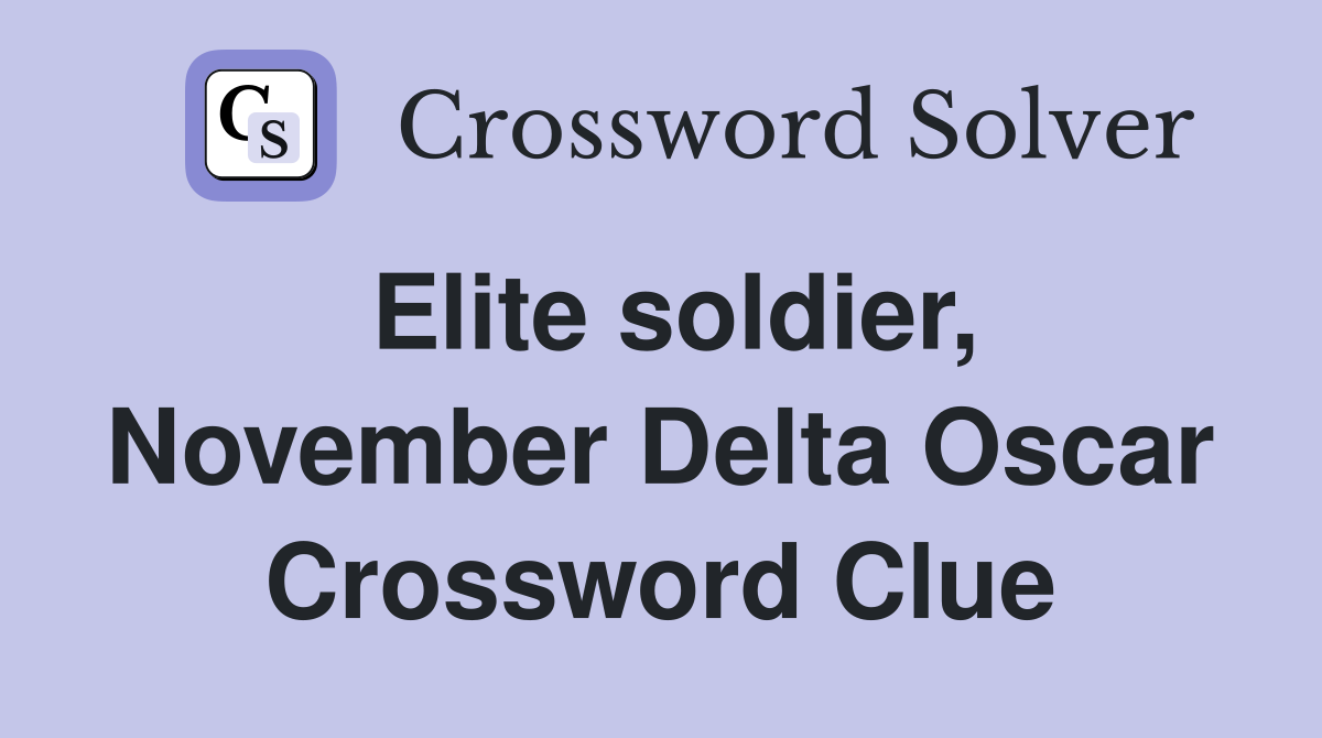 Elite soldier, November Delta Oscar Crossword Clue