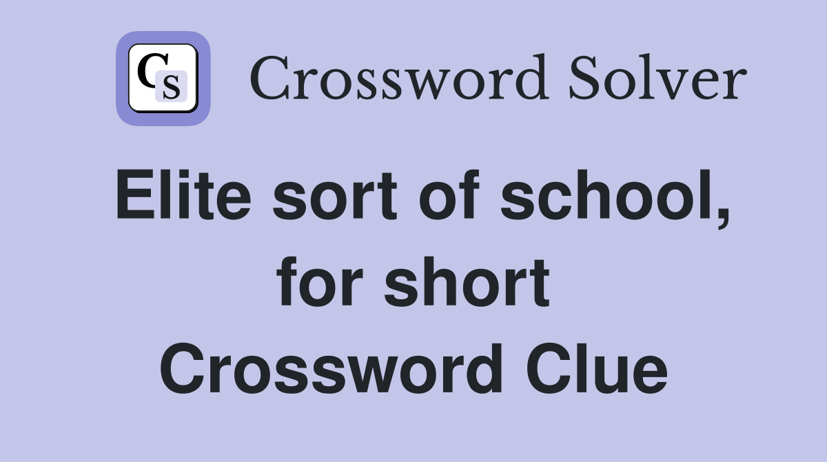Elite sort of school, for short Crossword Clue