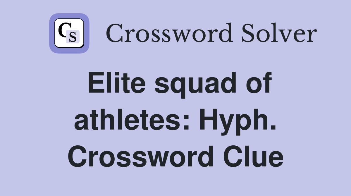 Elite squad of athletes: Hyph. Crossword Clue