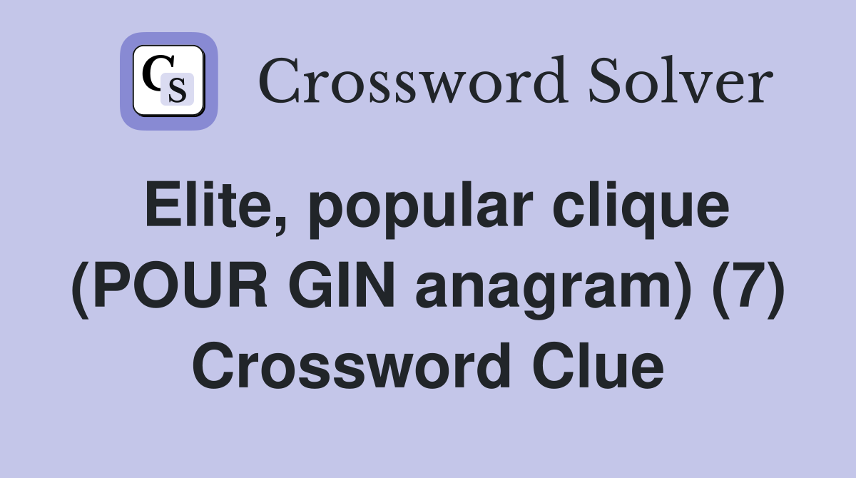 Elite, popular clique (POUR GIN anagram) (7) Crossword Clue