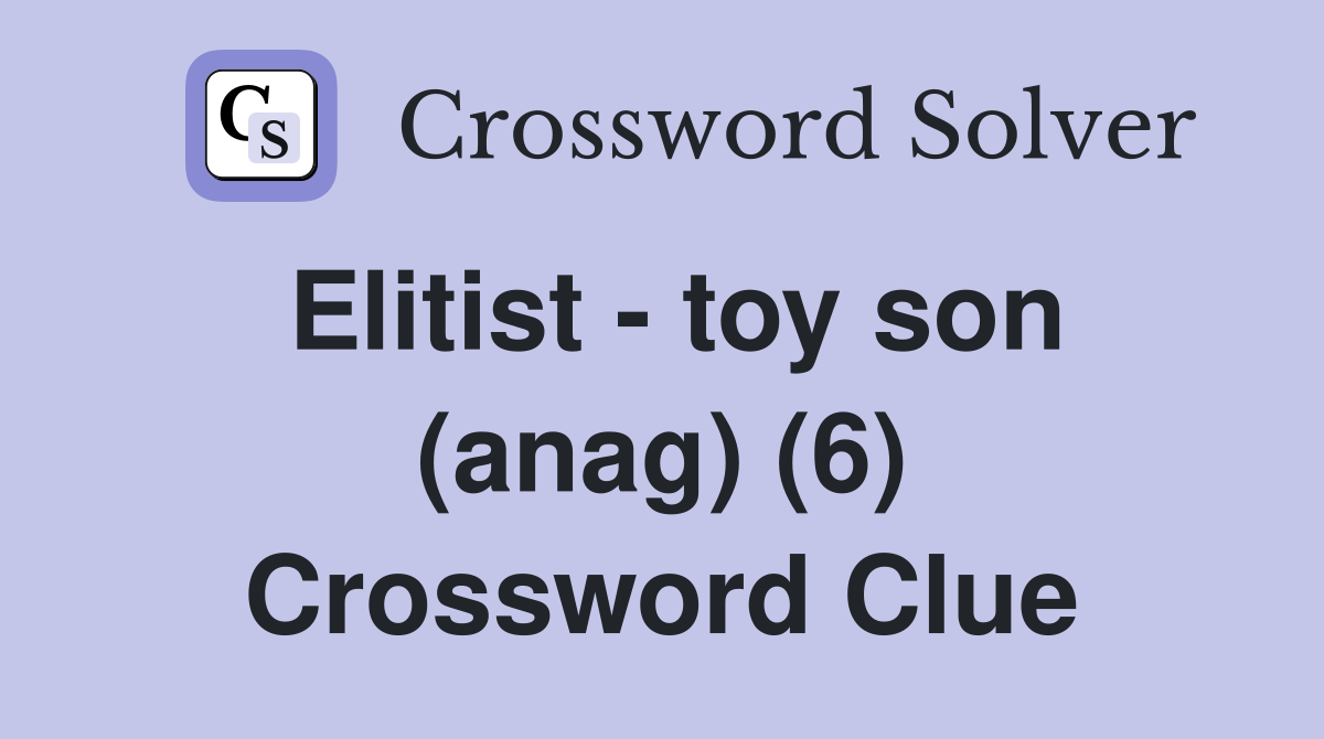 Elitist - toy son (anag) (6) Crossword Clue