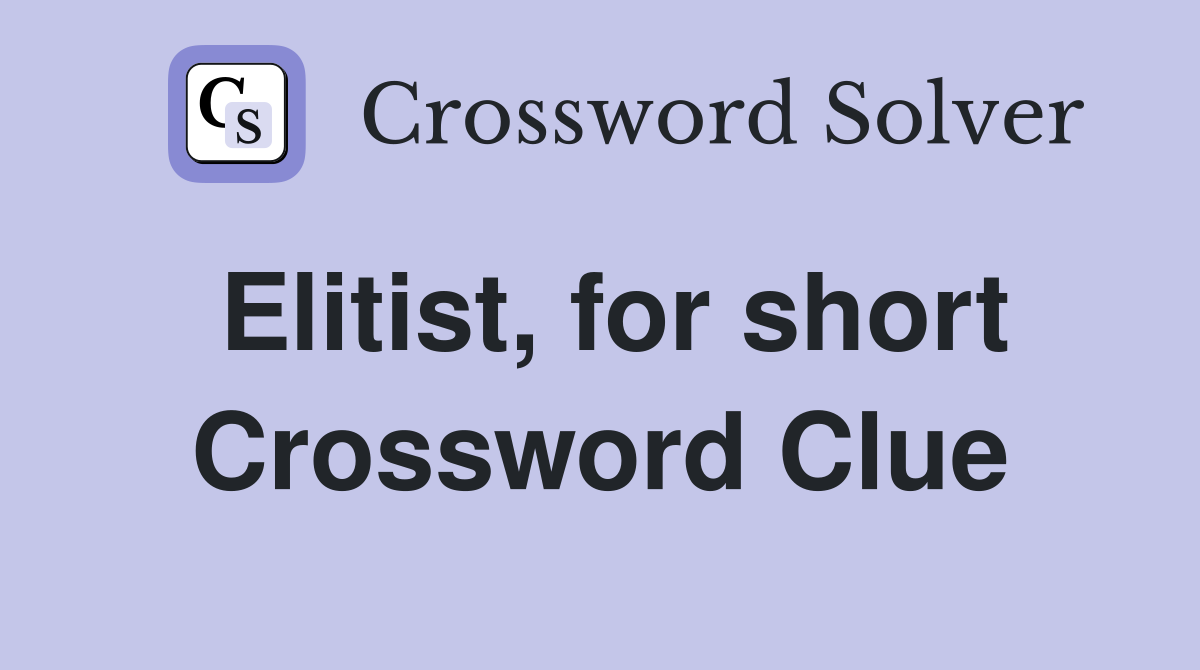 Elitist, for short Crossword Clue