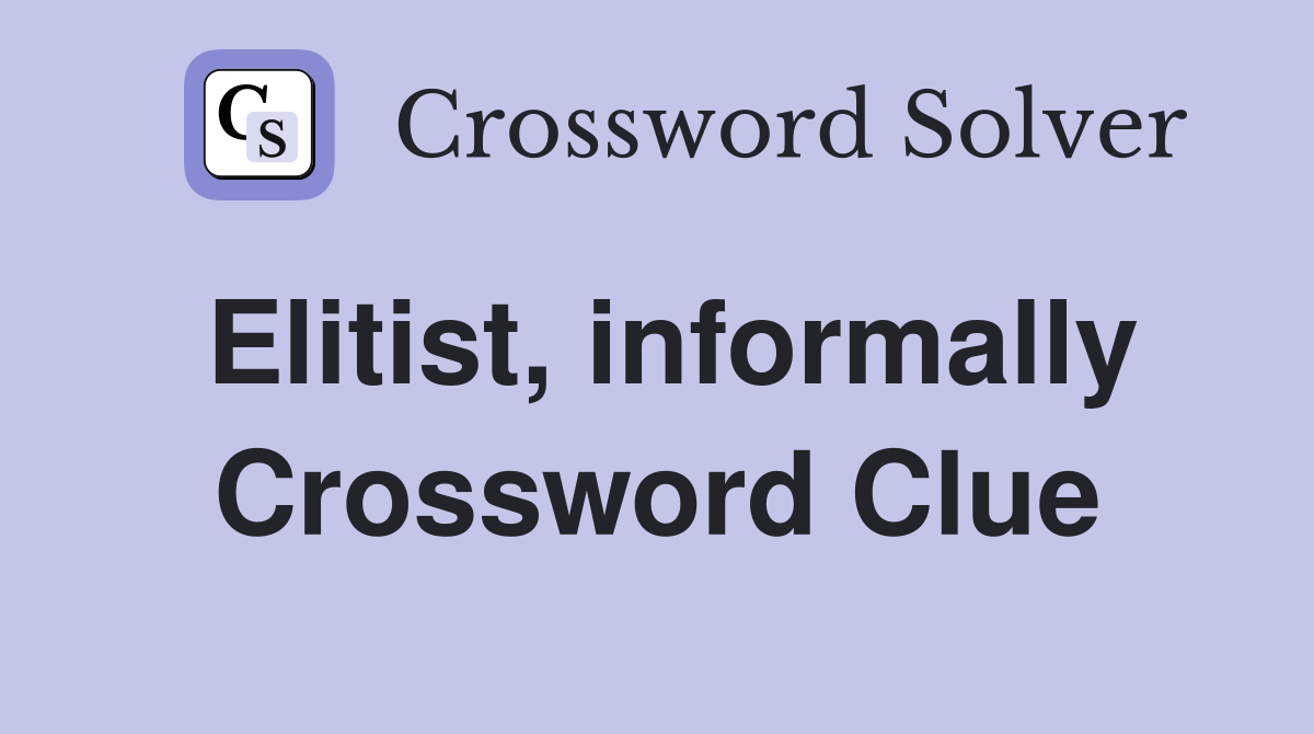 Elitist, informally Crossword Clue