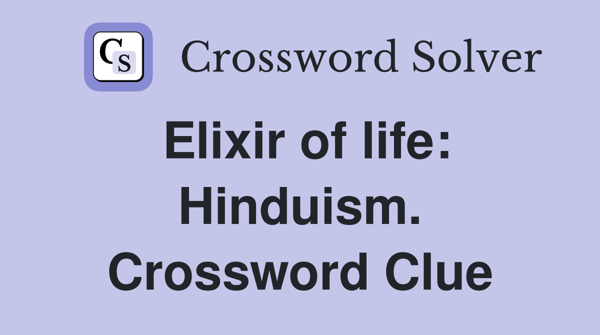 Elixir of life: Hinduism. Crossword Clue