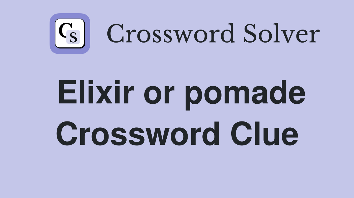 Elixir or pomade Crossword Clue