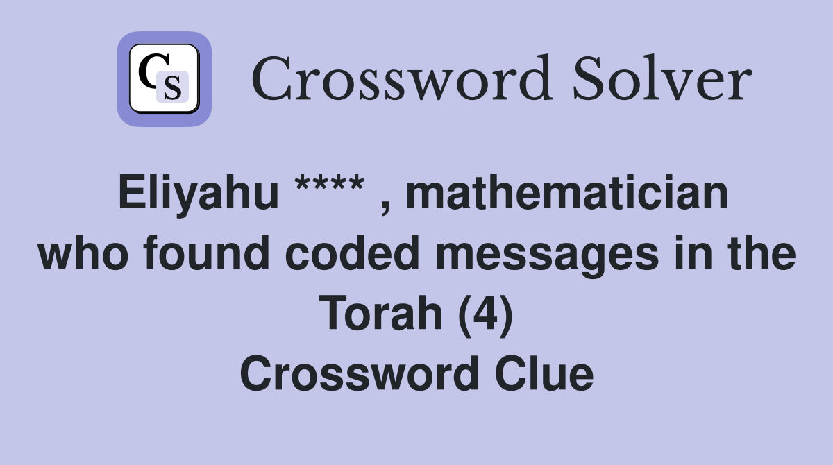 Eliyahu **** , mathematician who found coded messages in the Torah (4) Crossword Clue