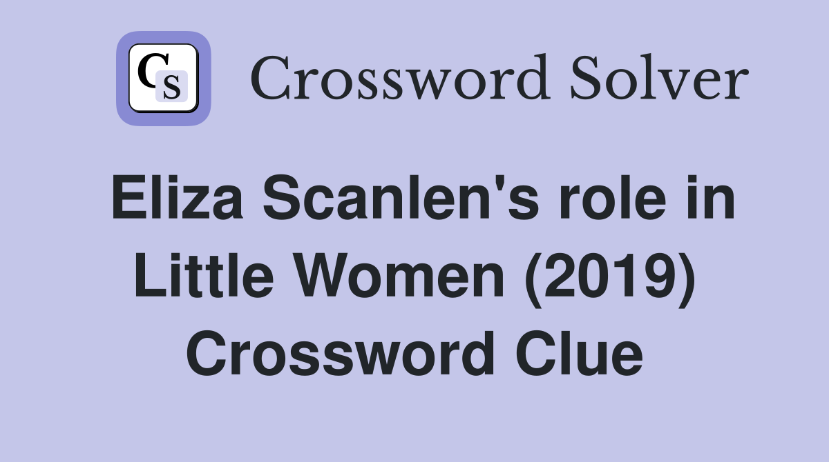 Eliza Scanlen's role in Little Women (2019) Crossword Clue