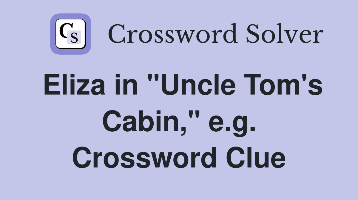 Eliza in "Uncle Tom's Cabin," e.g. Crossword Clue