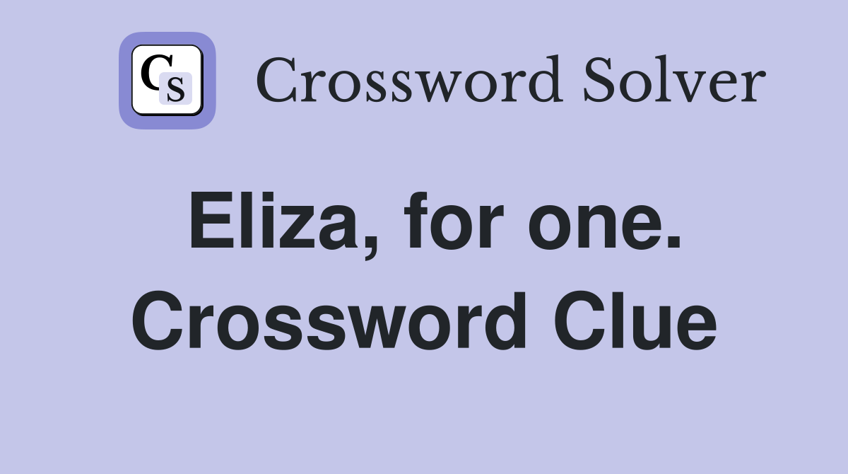 Eliza, for one. Crossword Clue