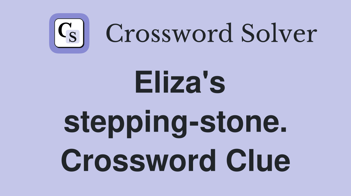 Eliza's stepping-stone. Crossword Clue