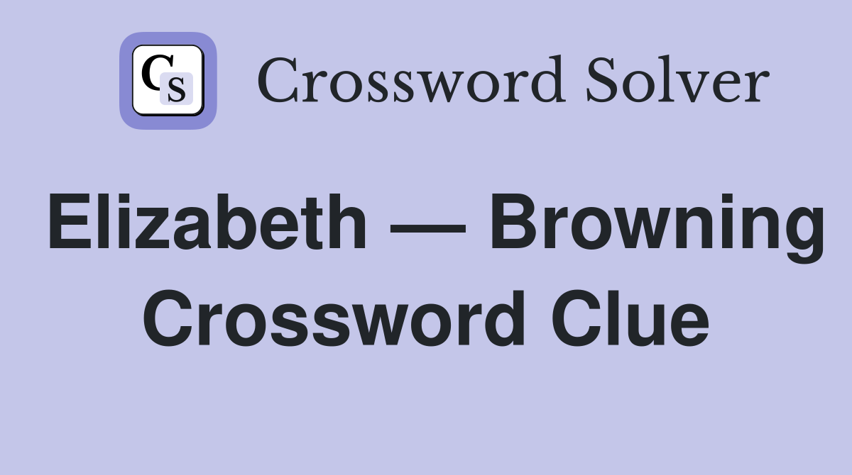 Elizabeth — Browning Crossword Clue