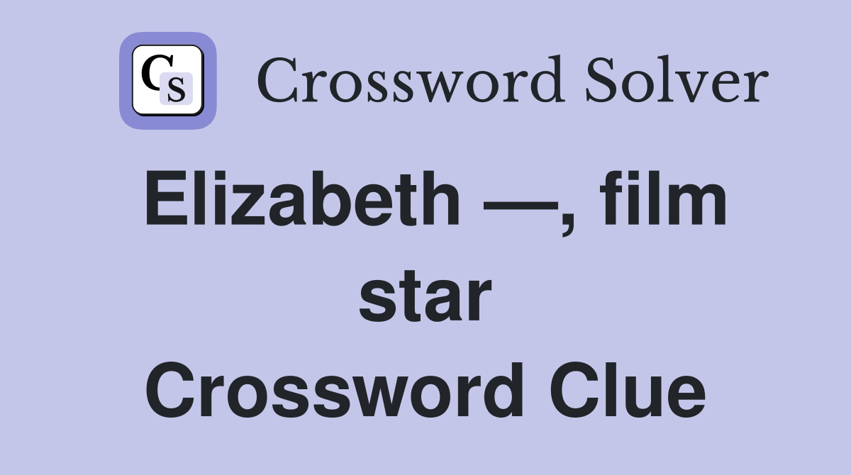 Elizabeth —, film star Crossword Clue