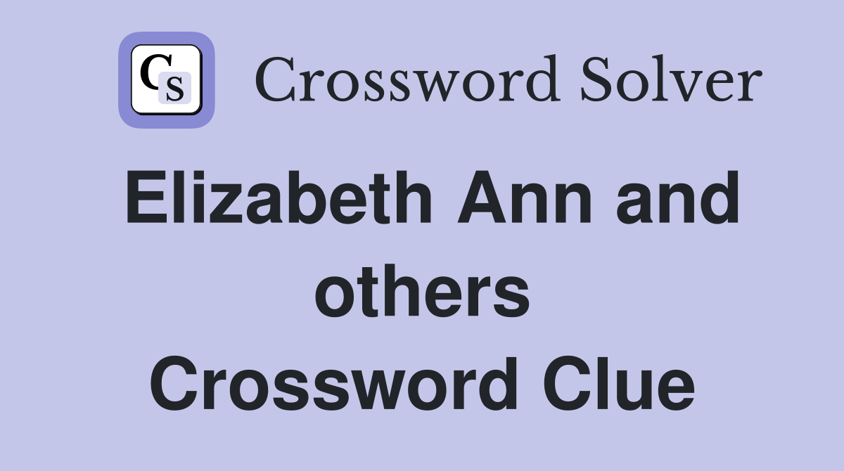 Elizabeth Ann and others Crossword Clue