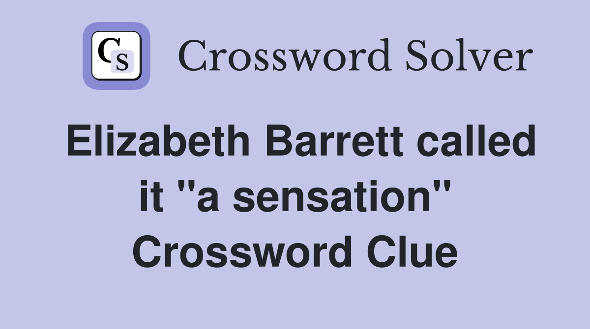 Elizabeth Barrett called it ''a sensation'' Crossword Clue