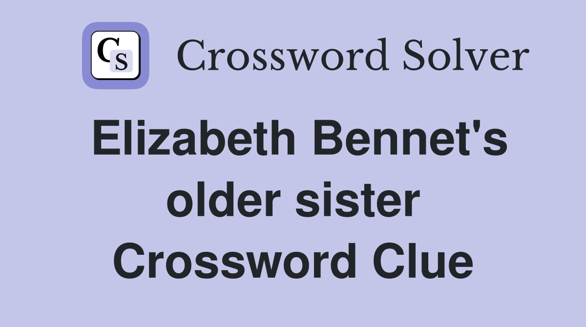 Elizabeth Bennet's older sister Crossword Clue