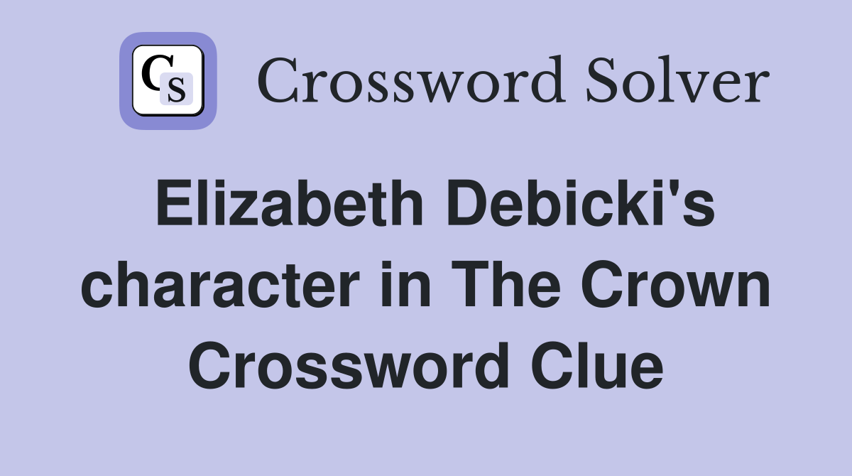 Elizabeth Debicki's character in The Crown Crossword Clue