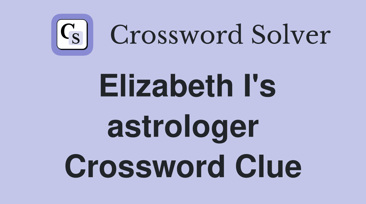 Elizabeth I's astrologer Crossword Clue