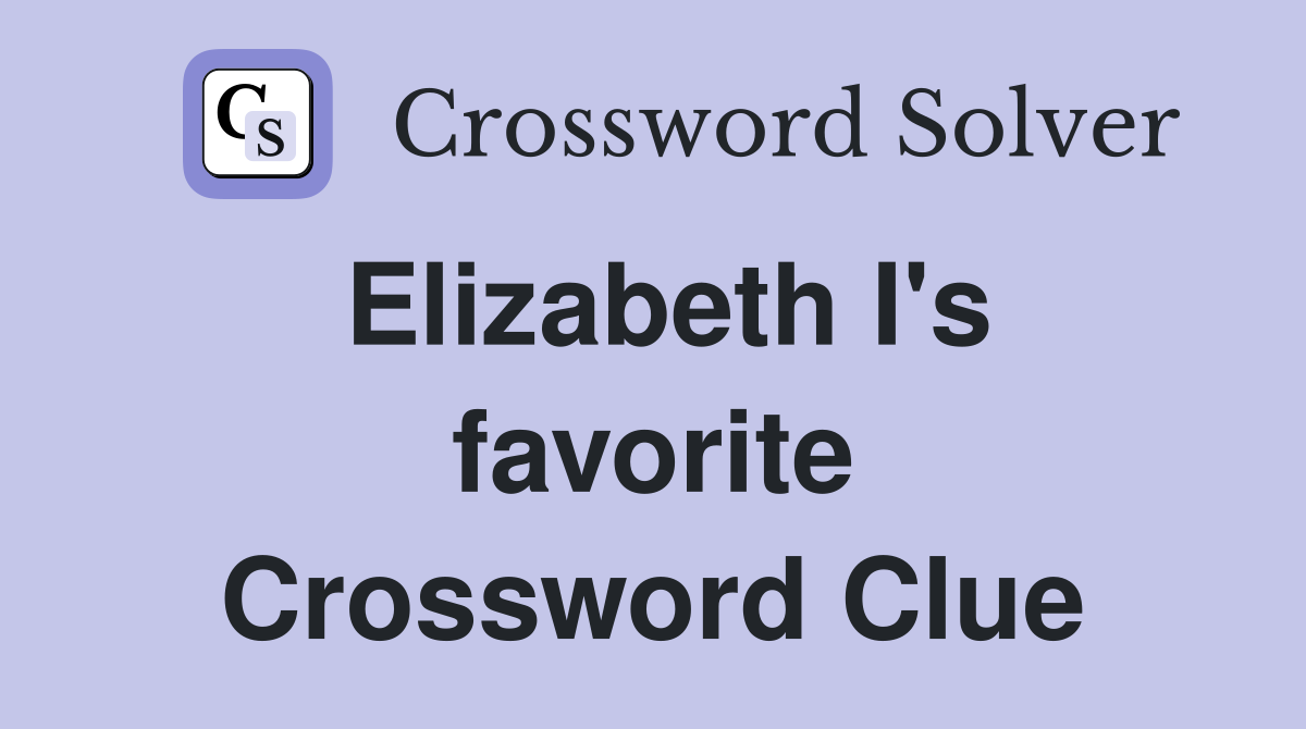 Elizabeth I's favorite Crossword Clue