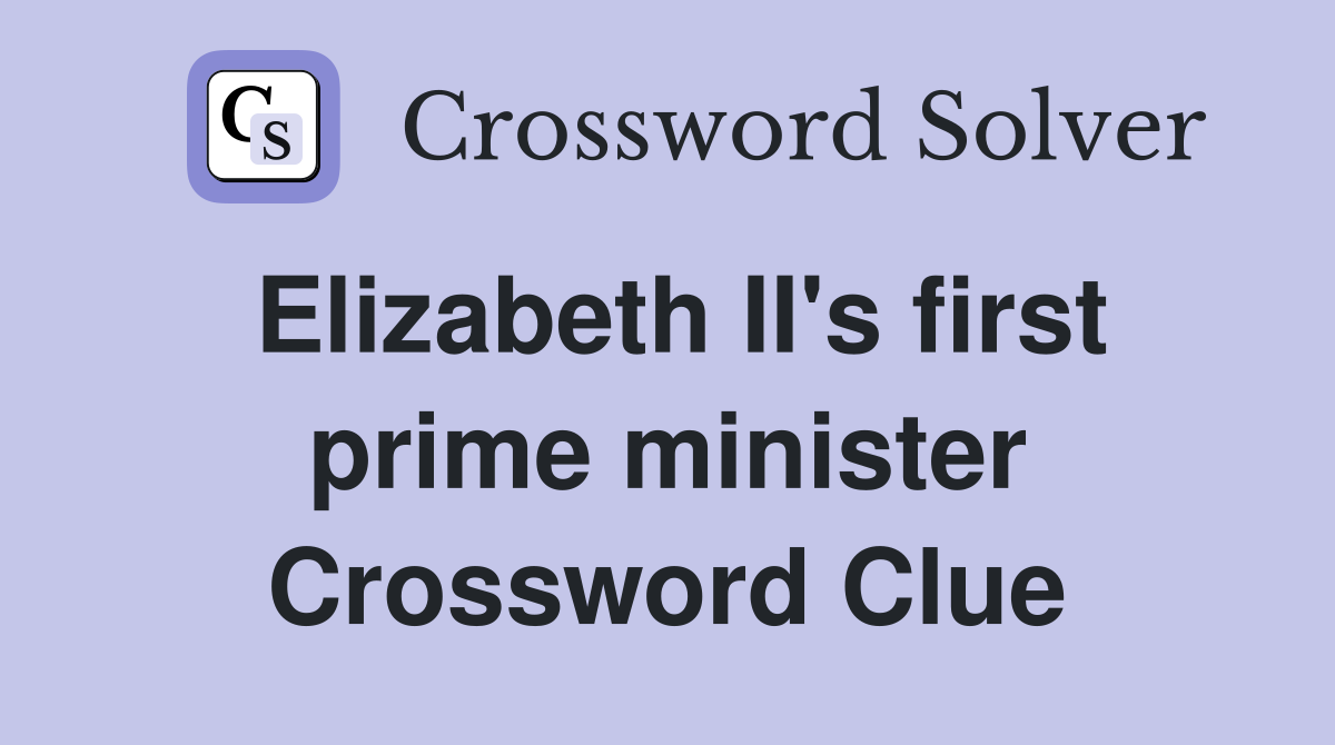Elizabeth II's first prime minister Crossword Clue