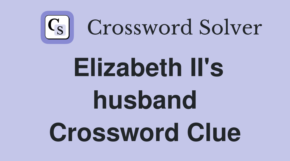 Elizabeth II's husband Crossword Clue